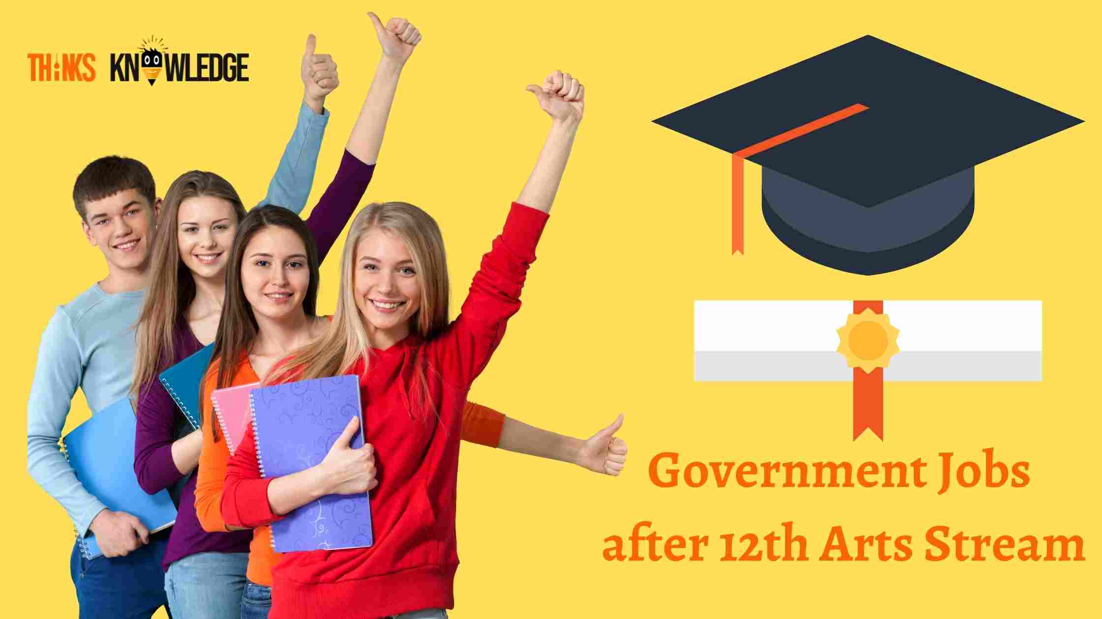 Government Jobs after 12th Arts Stream Thinksknowledge