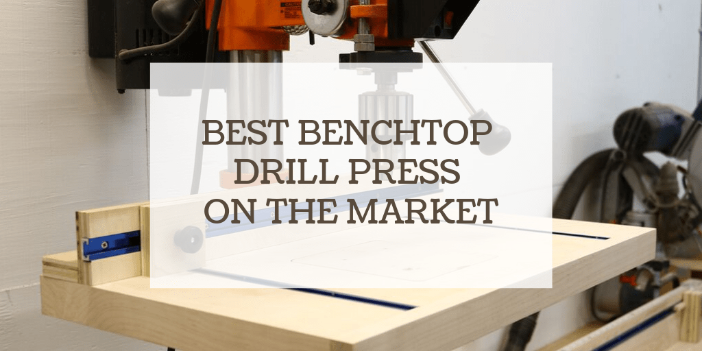Top 6 Best Benchtop Drill Press (Reviews & Buying Guide) 2021 Think