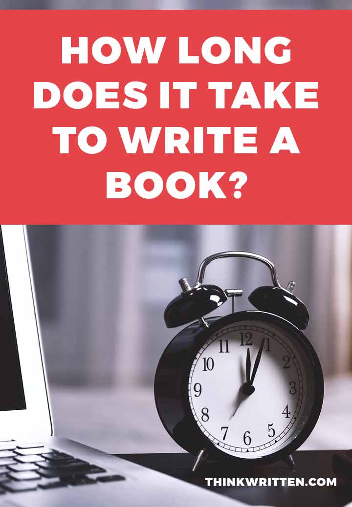 How Long Does It Take To Write a Book? ThinkWritten