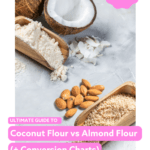 Ultimate Guide To Coconut Flour vs Almond Flour (+ Conversion Charts)