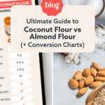 Ultimate Guide To Coconut Flour vs Almond Flour (+ Conversion Charts)