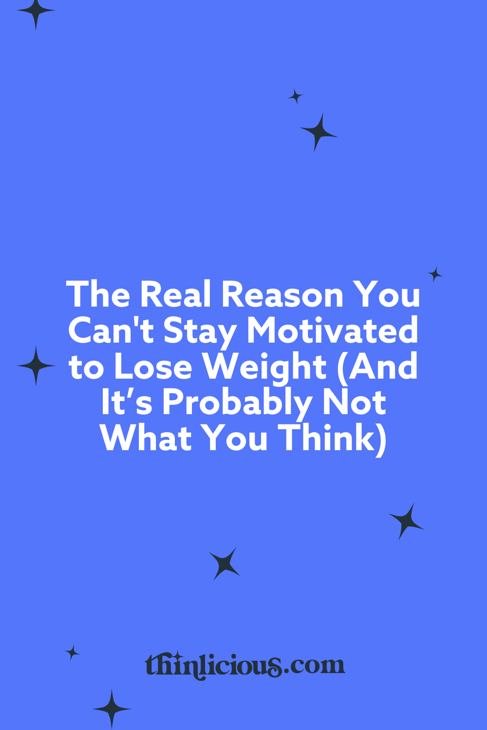 The Real Reason You Can't Stay Motivated to Lose Weight (And It’s