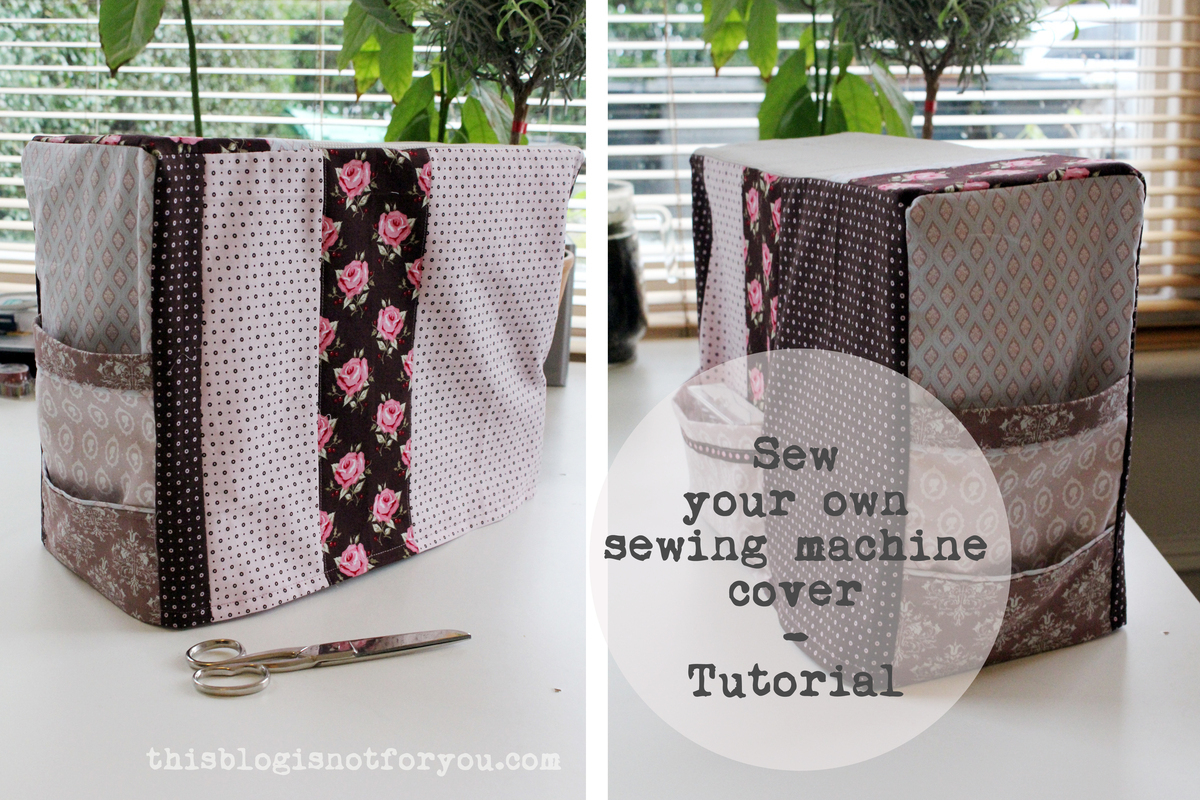 Tutorial How to sew a cover for your sewing machine This Blog Is Not