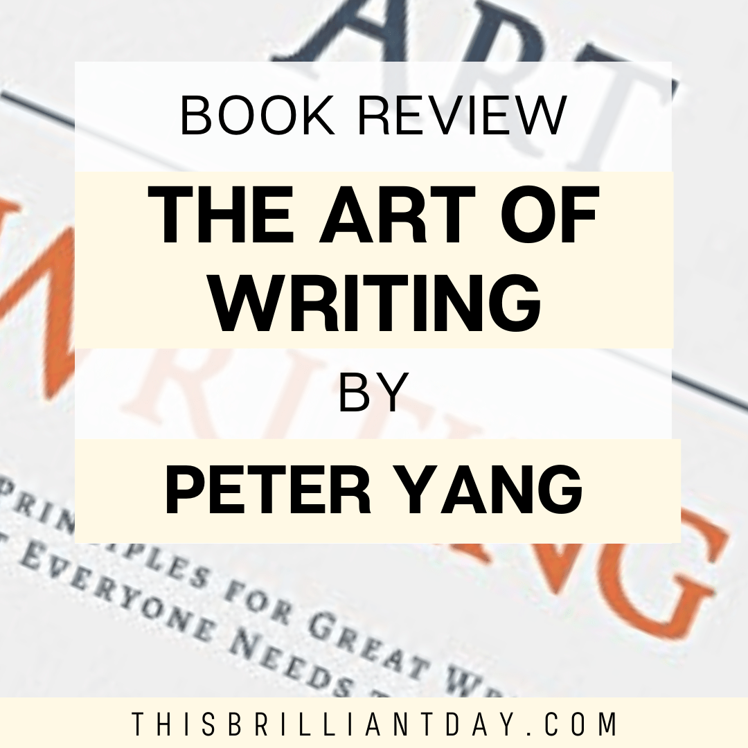 The Art of Writing by Peter Yang Book Review This Brilliant Day