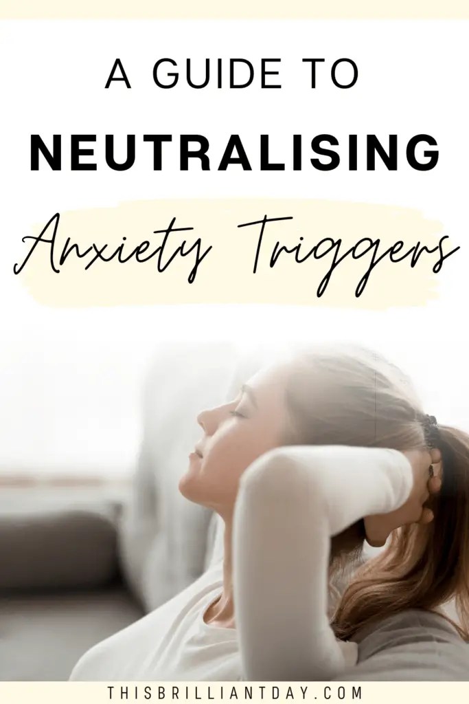 A Guide To Neutralising Anxiety Triggers