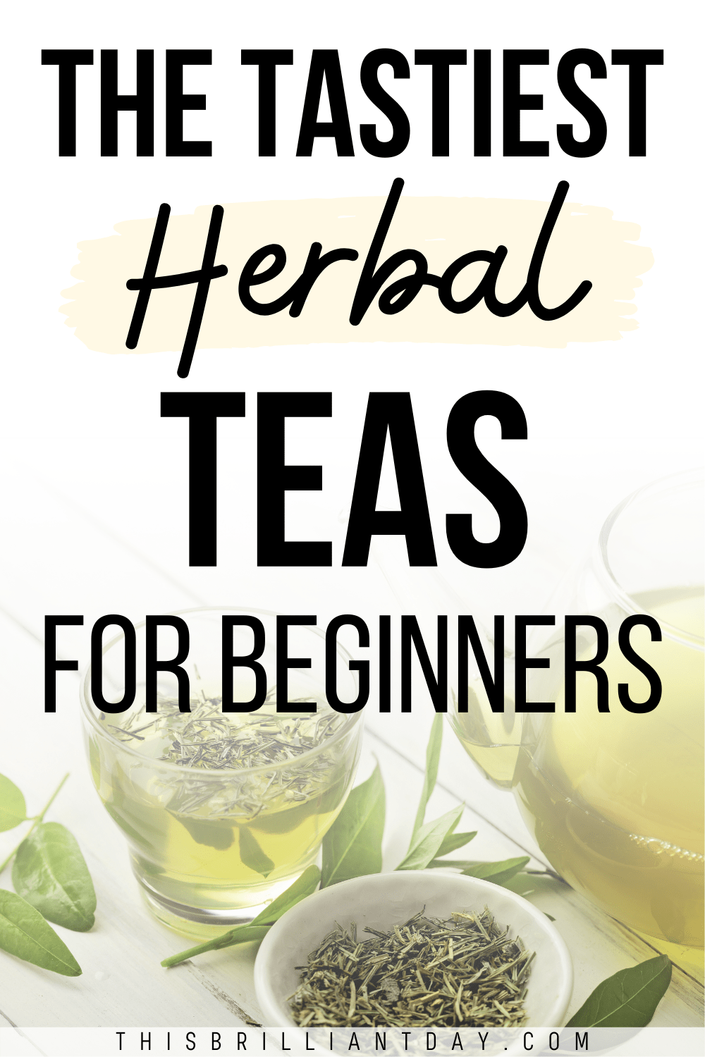 The Best Tasting Herbal Teas To Start Drinking Today This Brilliant Day