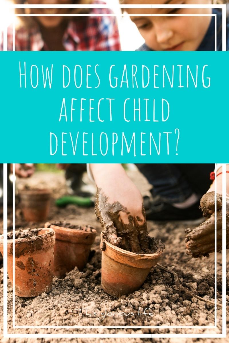 How does gardening affect child development? This glorious life