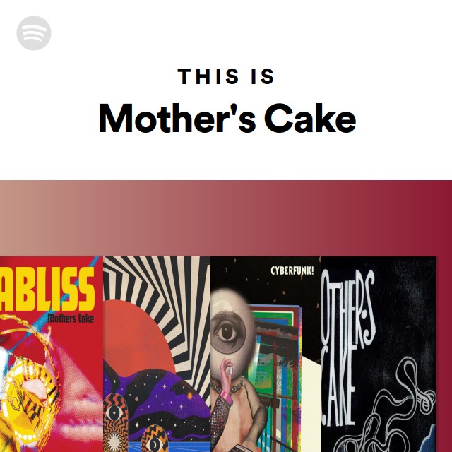 This Is Mother's Cake playlist by Spotify Spotify