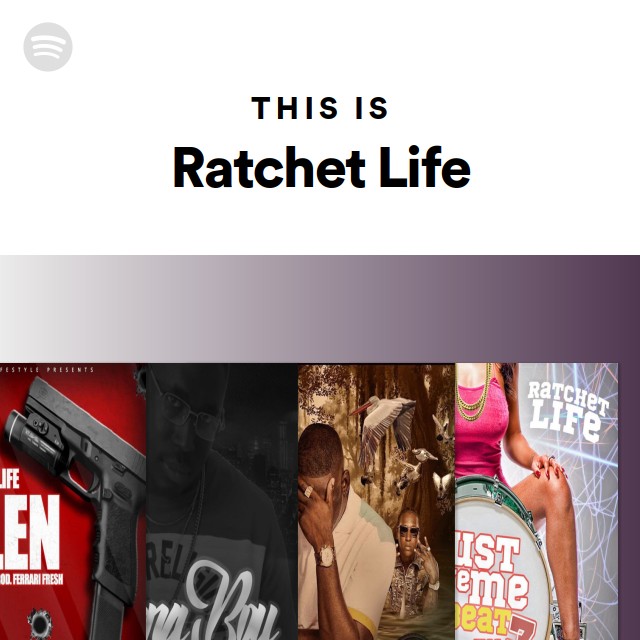 This Is Ratchet Life playlist by Spotify Spotify