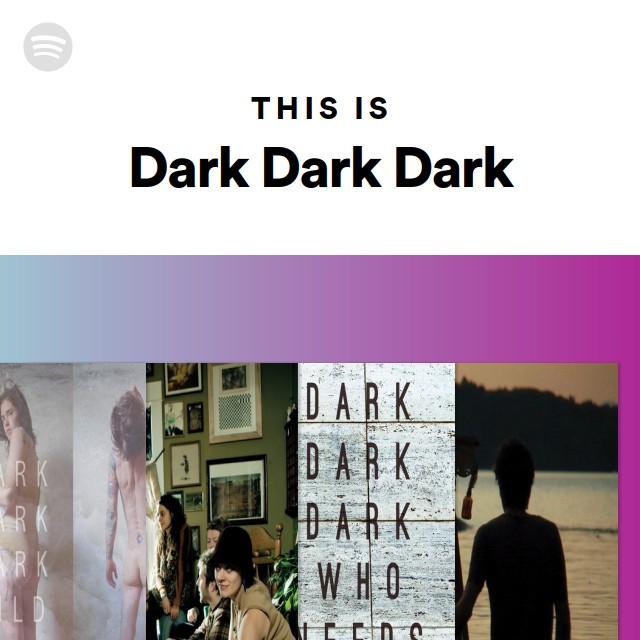 This Is Dark Dark Dark playlist by Spotify Spotify