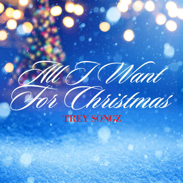 New Music Trey Songz All I Want for Christmas New