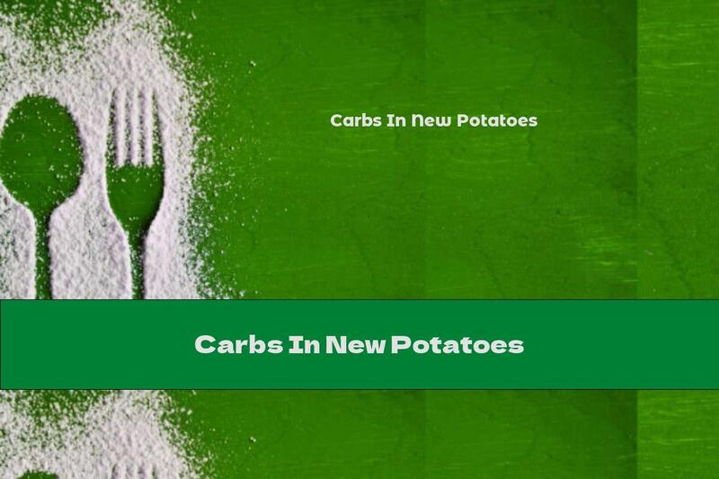 Carbs In New Potatoes This Nutrition