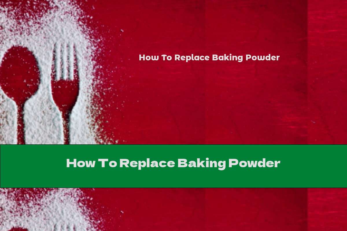 How To Replace Baking Powder This Nutrition