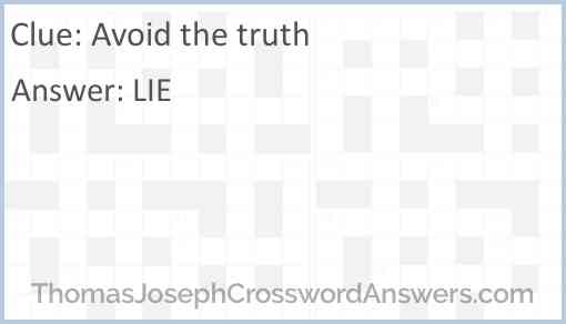 Avoid the truth crossword clue