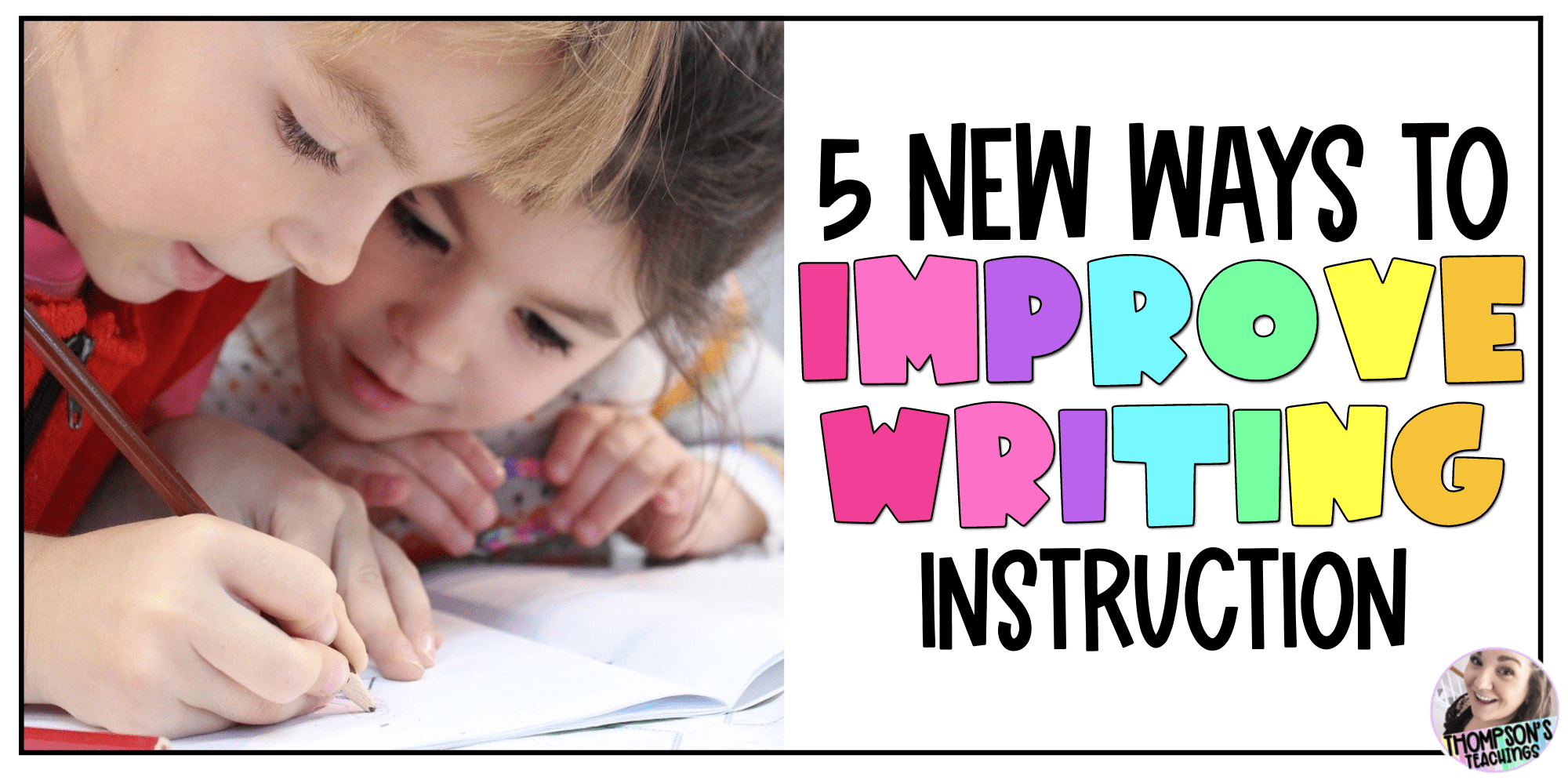 5 Easy Ways to Improve Writing Instruction!