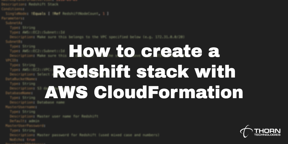 How to create a Redshift stack with AWS CloudFormation Thorn Technologies