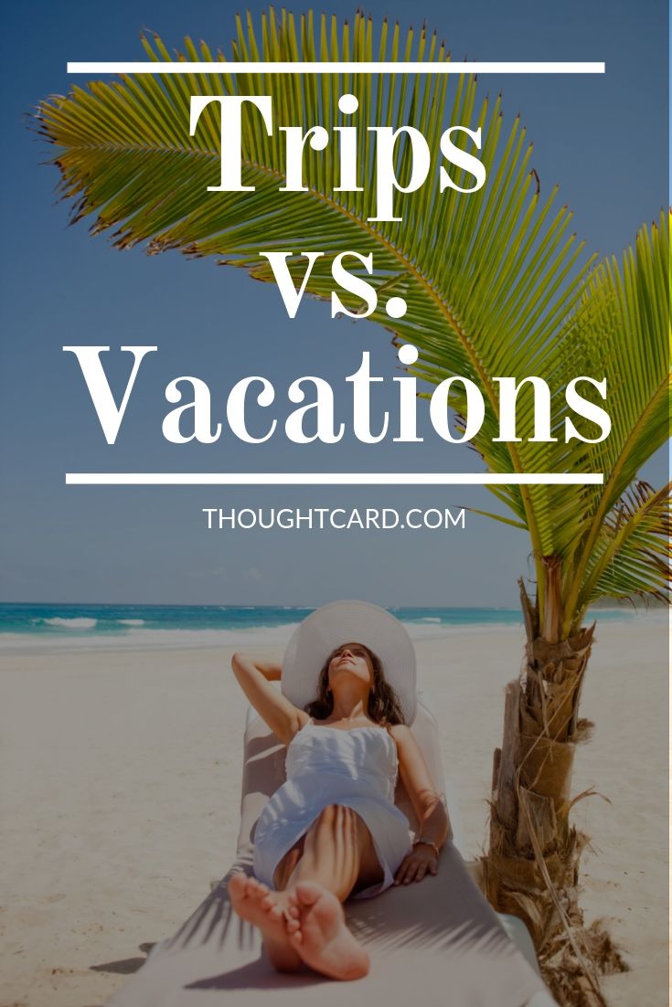 Trips vs. Vacations What's the Difference Between Trip and Vacation?