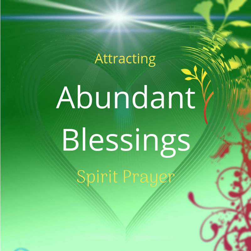 Attracting Abundant Blessings Spirit Prayer Thought Change