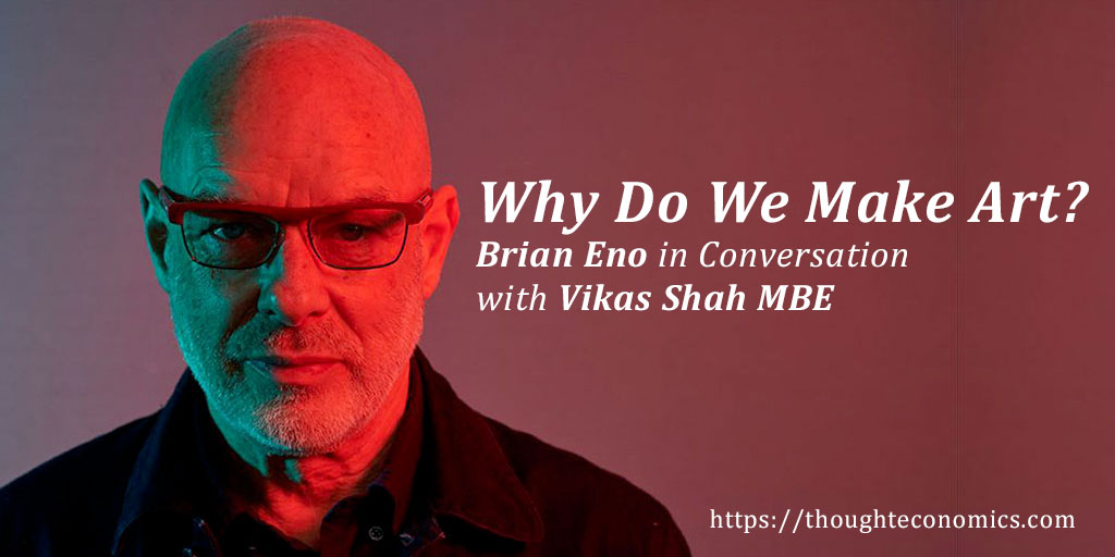 A Conversation With Brian Eno on Why We Make Art. Thought Economics
