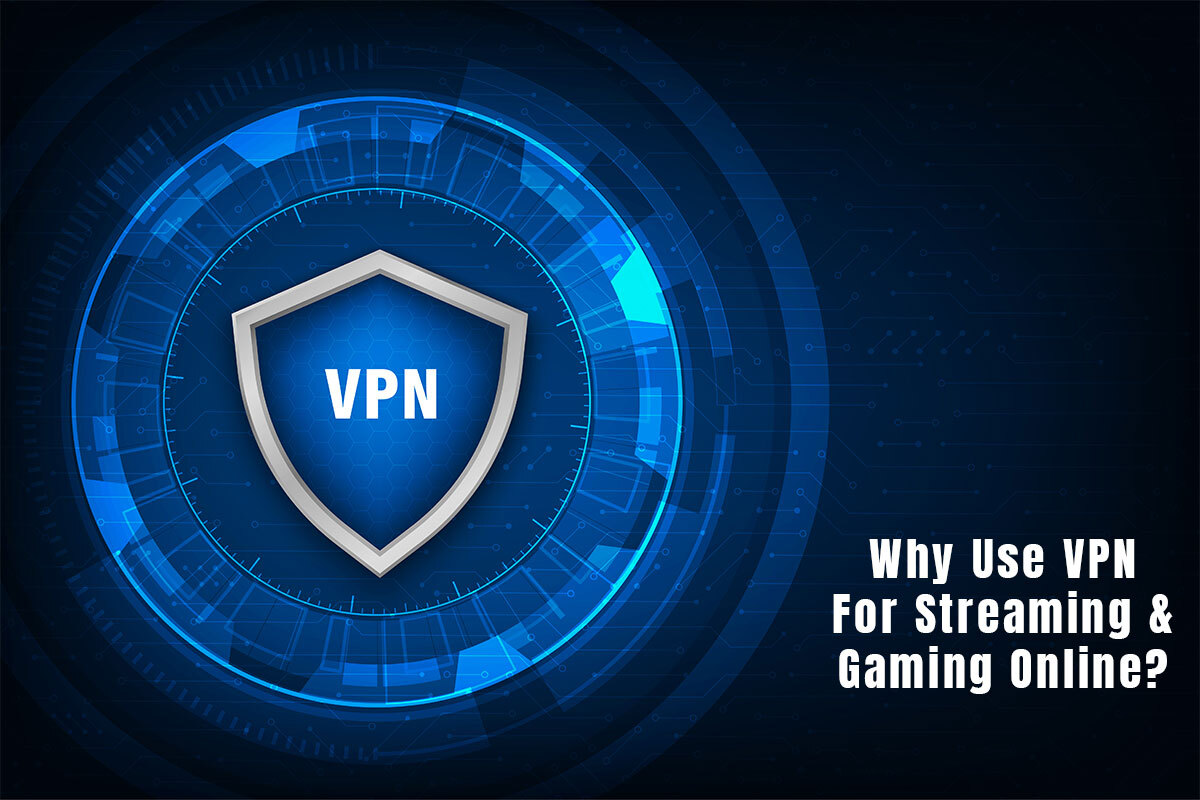 Why Use A VPN For Streaming & Gaming Online?