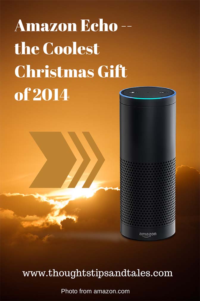 Amazon Echo — the Coolest Christmas Gift of 2014 Thoughts, Tips and Tales