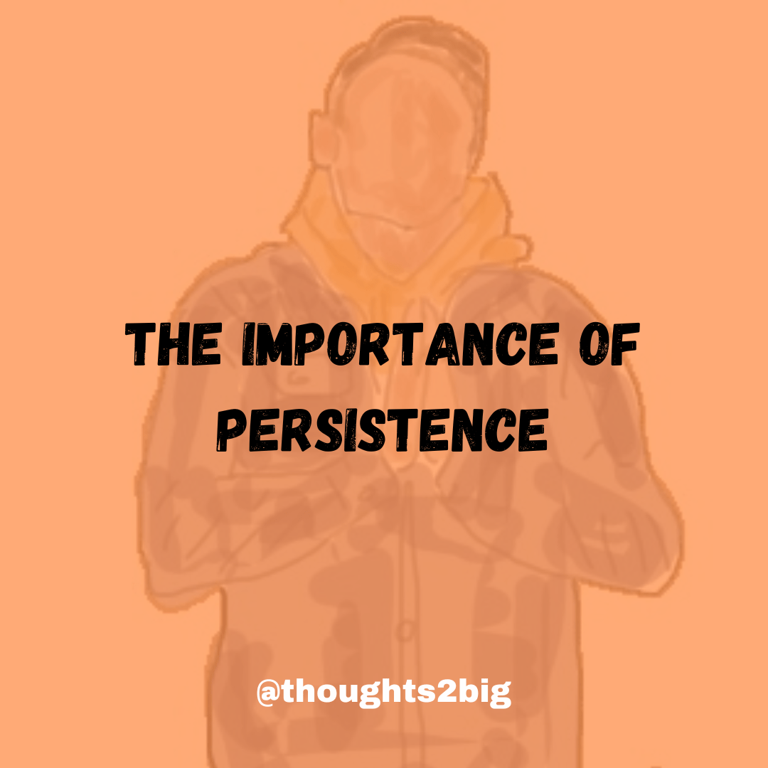 The Importance of Persistence Thoughts Too Big Daragh
