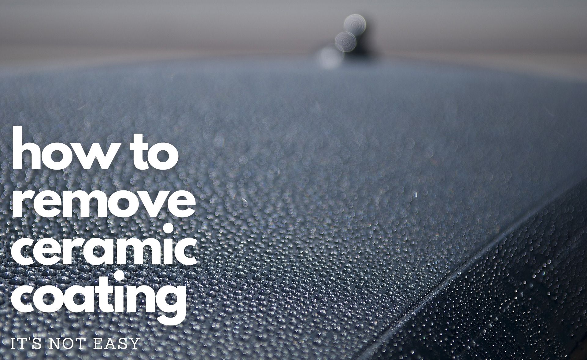 How to Remove Ceramic Coating It’s Not Easy Three Bay Garage