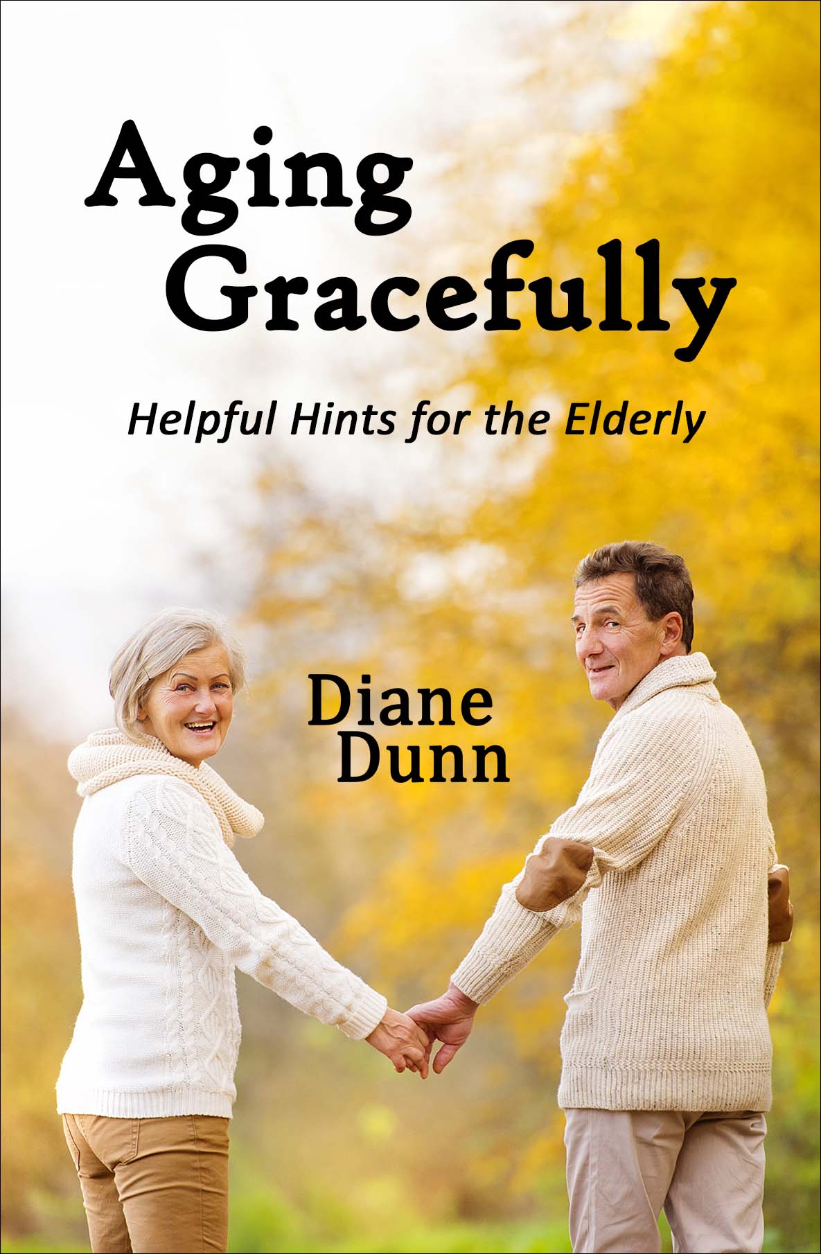 Aging Gracefully Helpful Hints for the Elderly