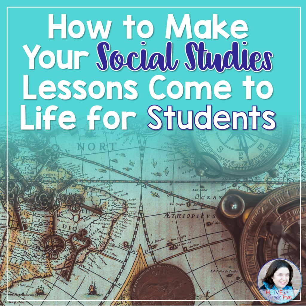 How to Make Your Social Studies Lessons Come to Life for Students