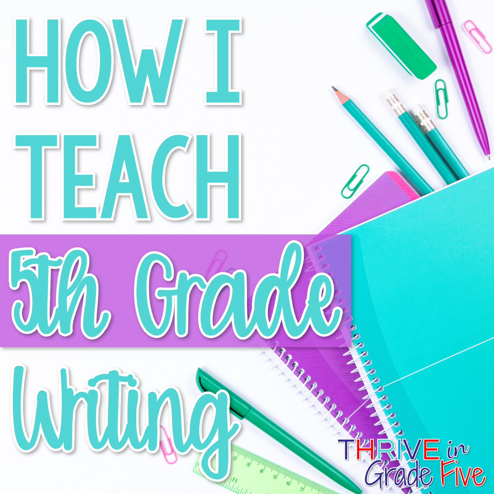 How I Teach 5th Grade Writing - Thrive in Grade Five