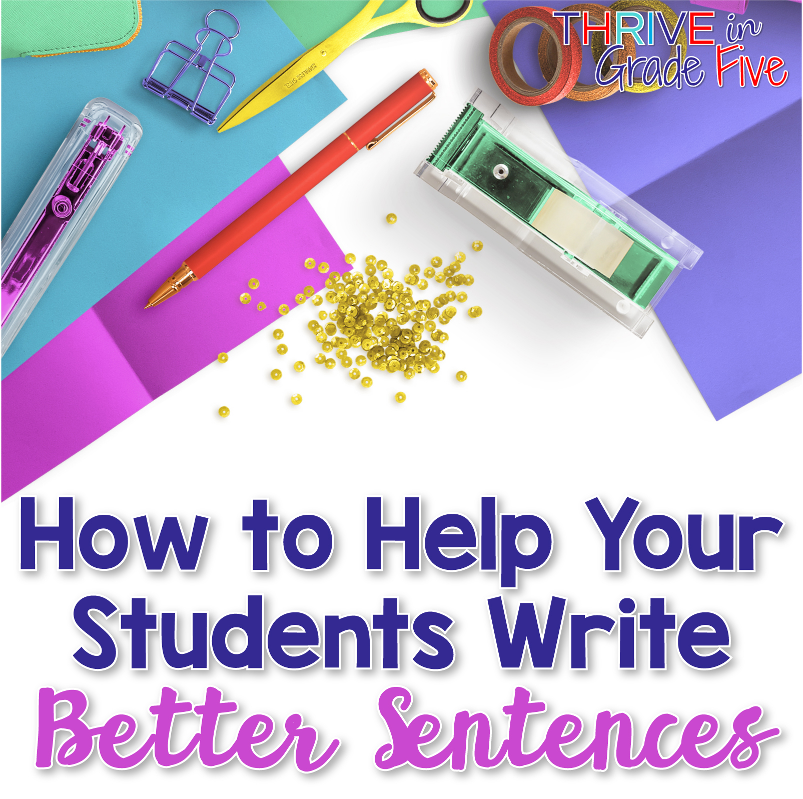 How to Help Your Students Write Better Sentences - Thrive in Grade Five