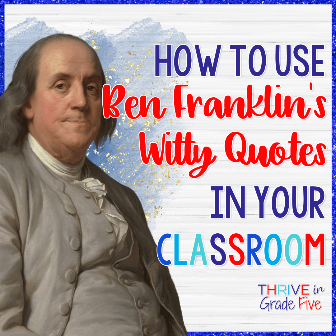 How to Use Ben Franklin's Witty Quotes in Your Classroom Thrive in