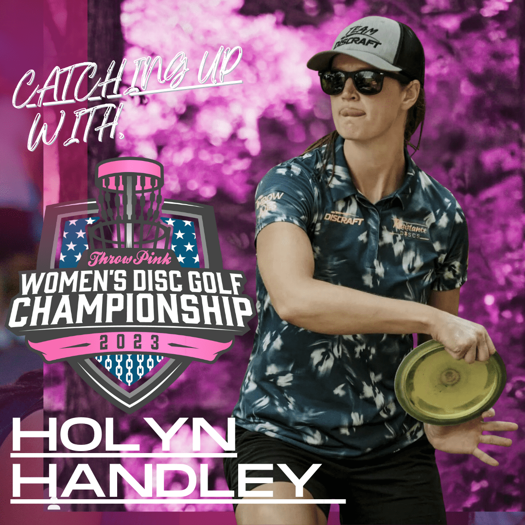 Catching Up with Holyn Handley2023 Throw Pink Women's Disc Golf