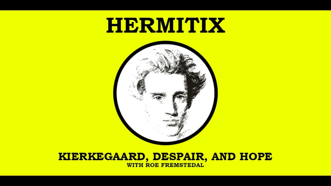 Kierkegaard, Despair, and Hope with Roe Fremstedal