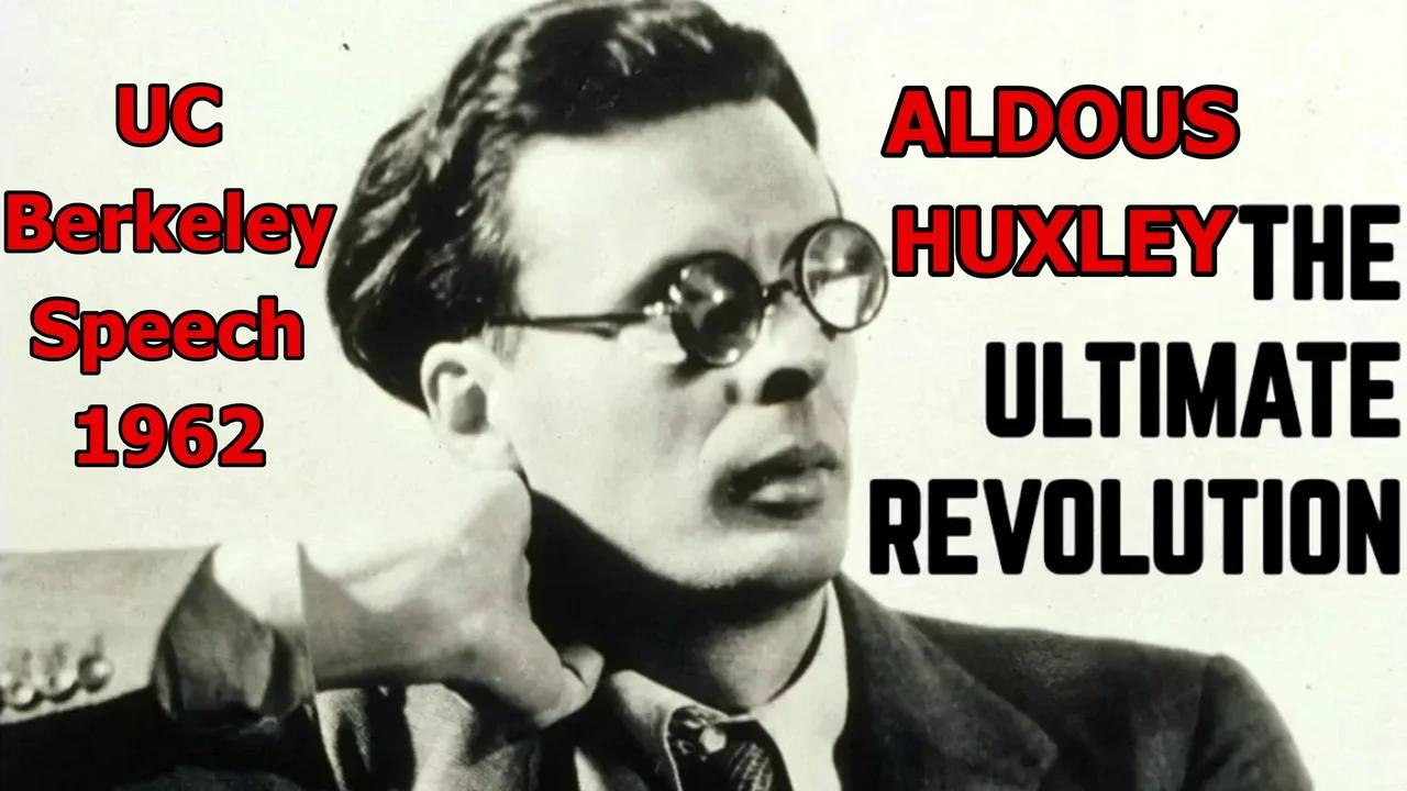 Aldous Huxley The Ultimate Revolution (UC Berkeley Speech 1962)
