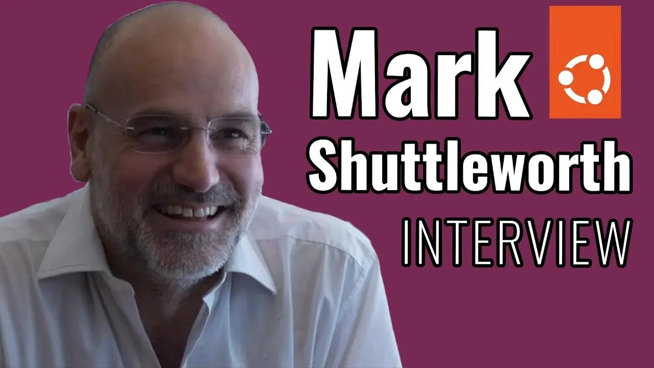 Interview with Mark Shuttleworth, CEO of Canonical & Founder of Ubuntu