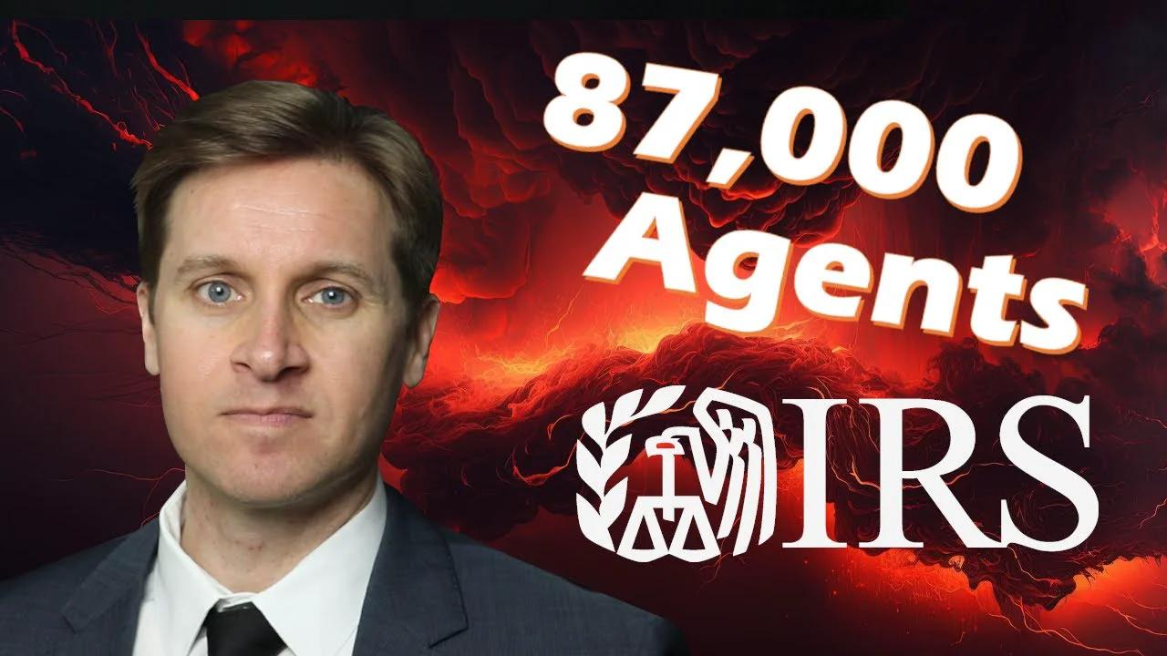 87,000 IRS Agents What You Need To Know!