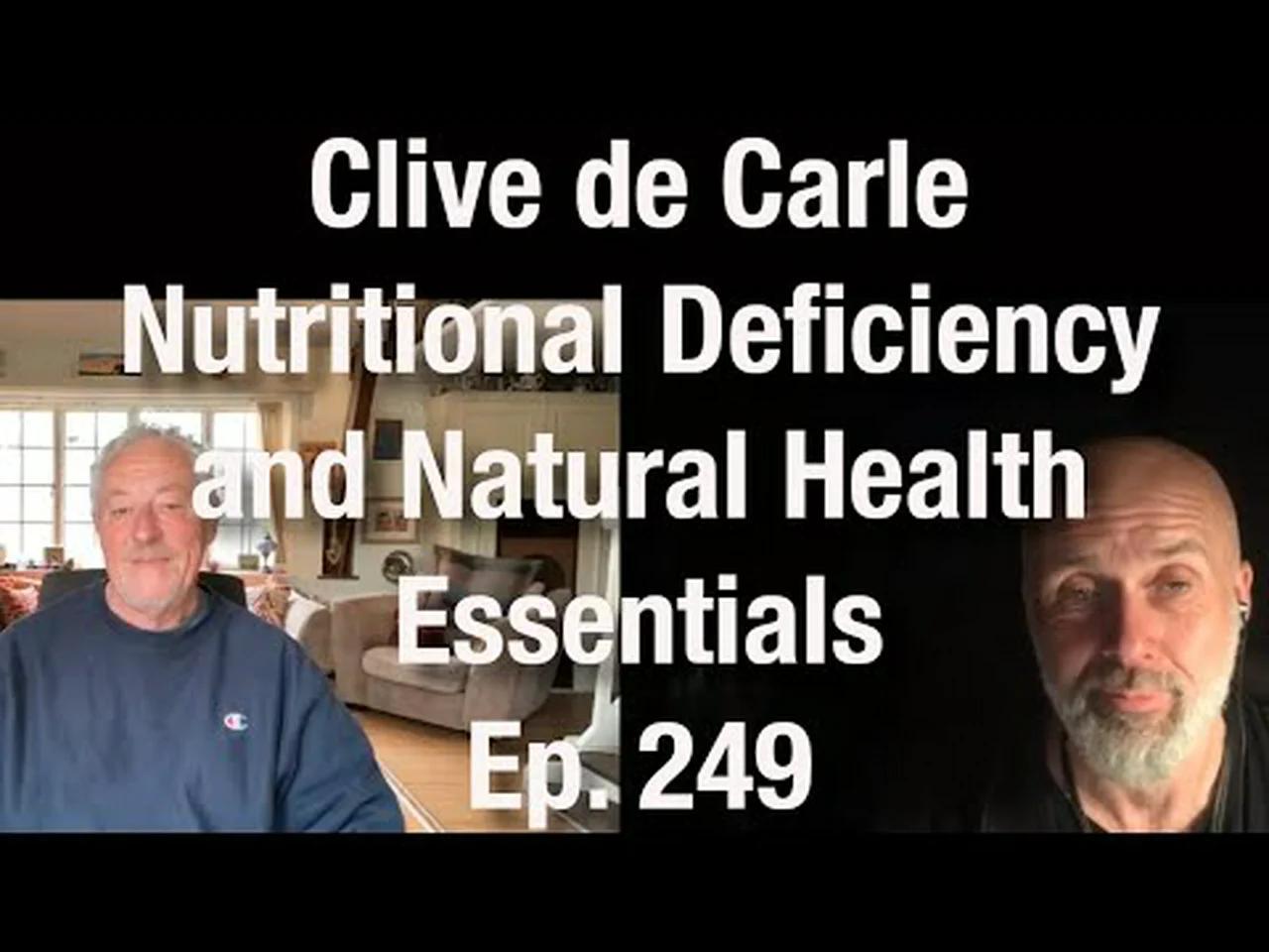 Ep. 249 Clive De Carle Nutritional Deficiency and Natural Health