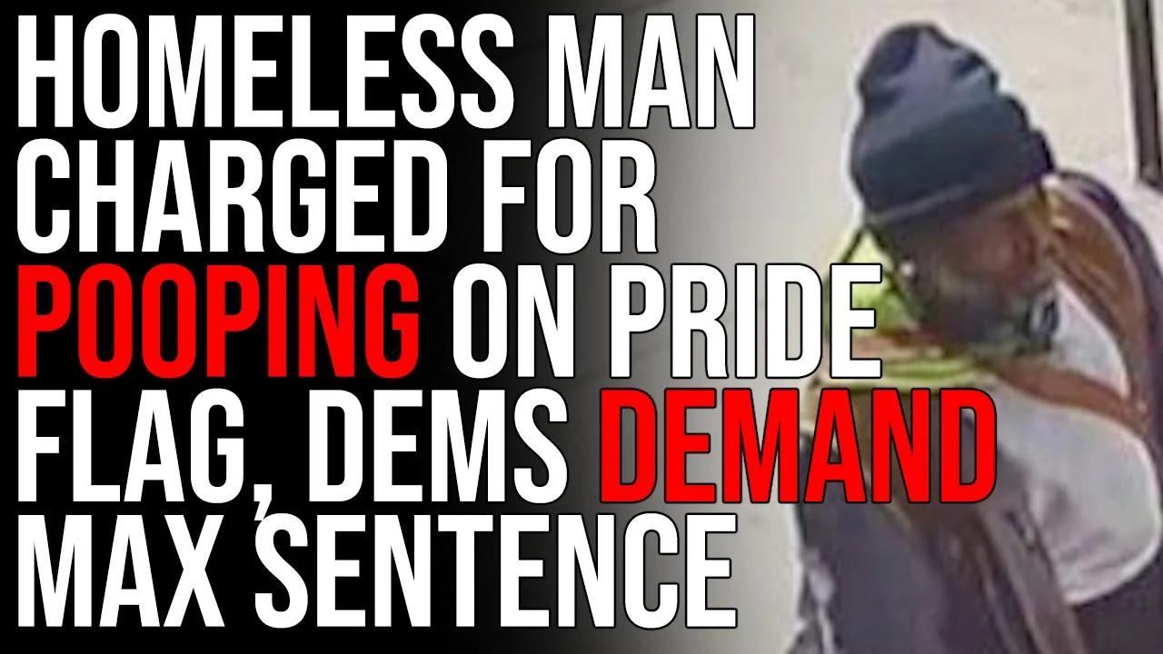 NYC Homeless Man CHARGED For Pooping On Pride Flag, Dems DEMAND Maximum