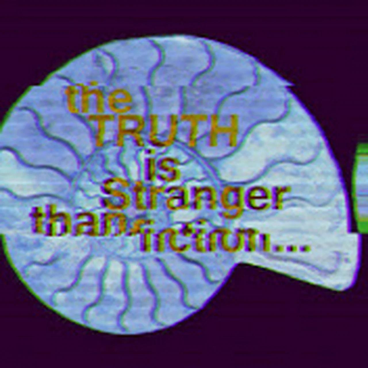 the Truth is stranger than fiction...