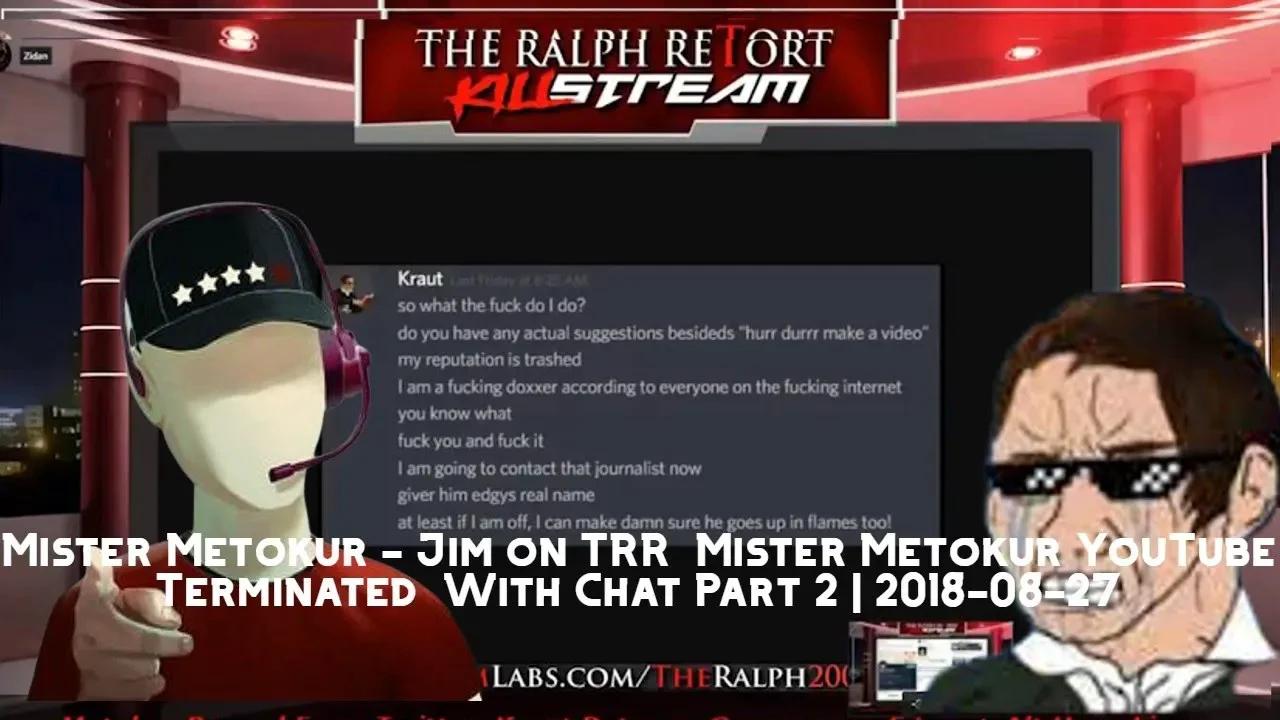 Mister Metokur Jim on TRR Mister Metokur YouTube Terminated With Chat