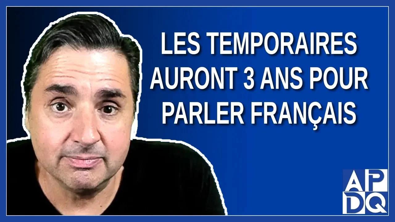 Les temporaires auront 3 ans pour parler français