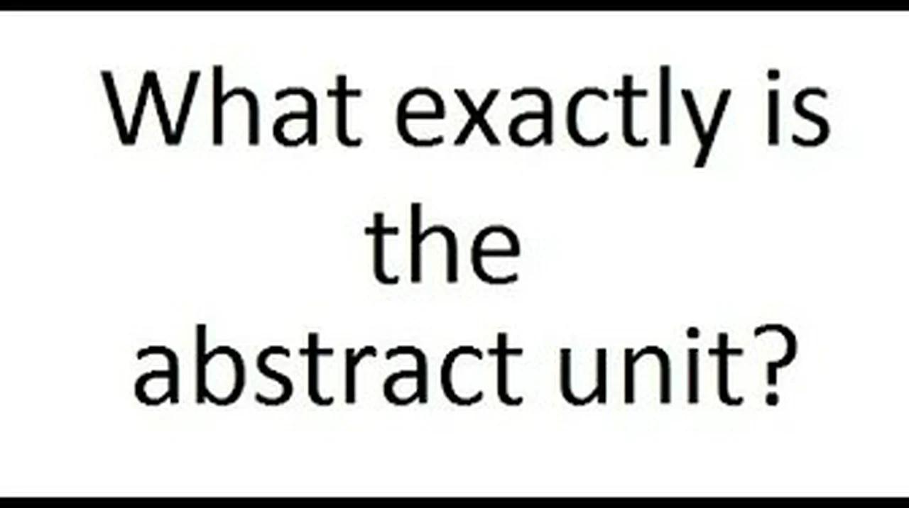 What exactly is the abstract unit?