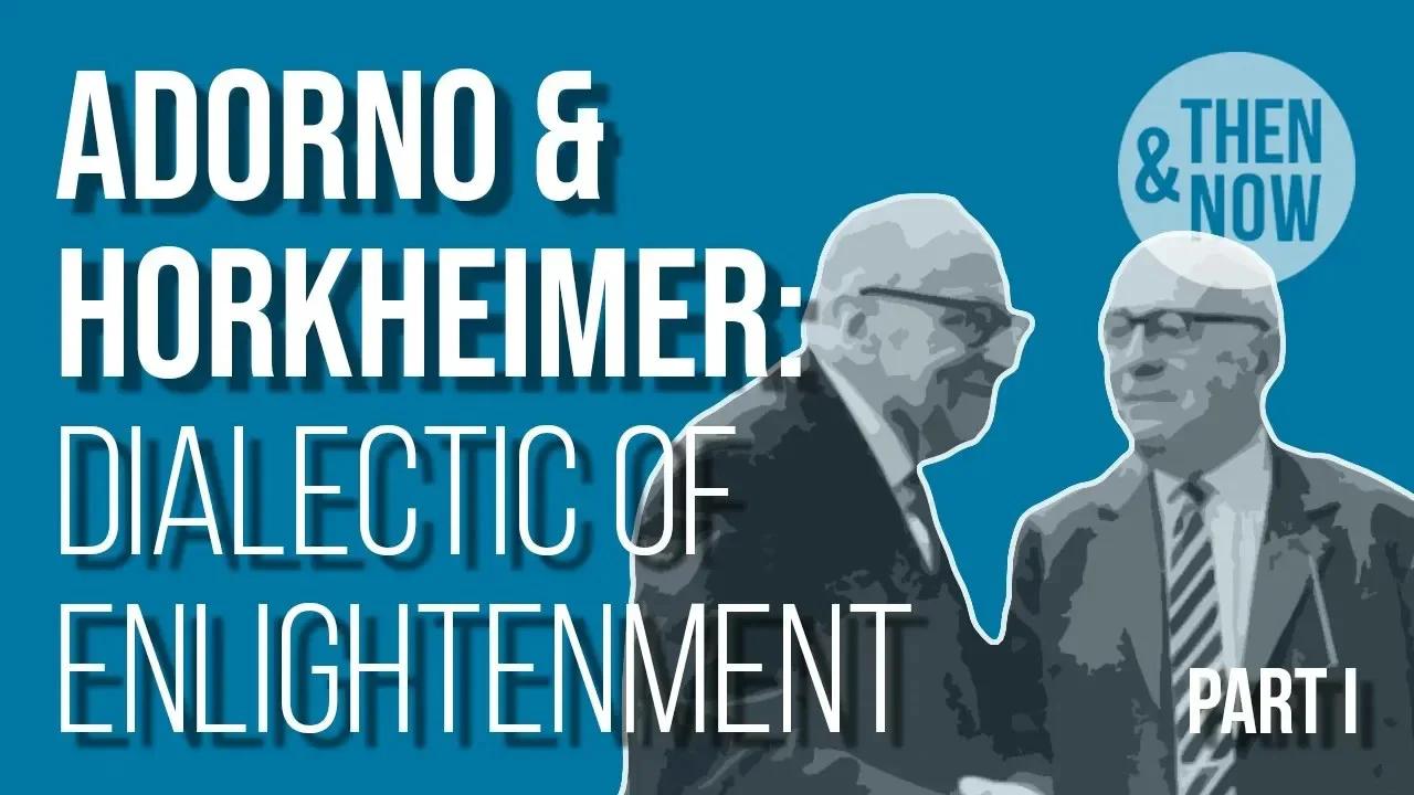 Adorno and Horkheimer Dialectic of Enlightenment Part I