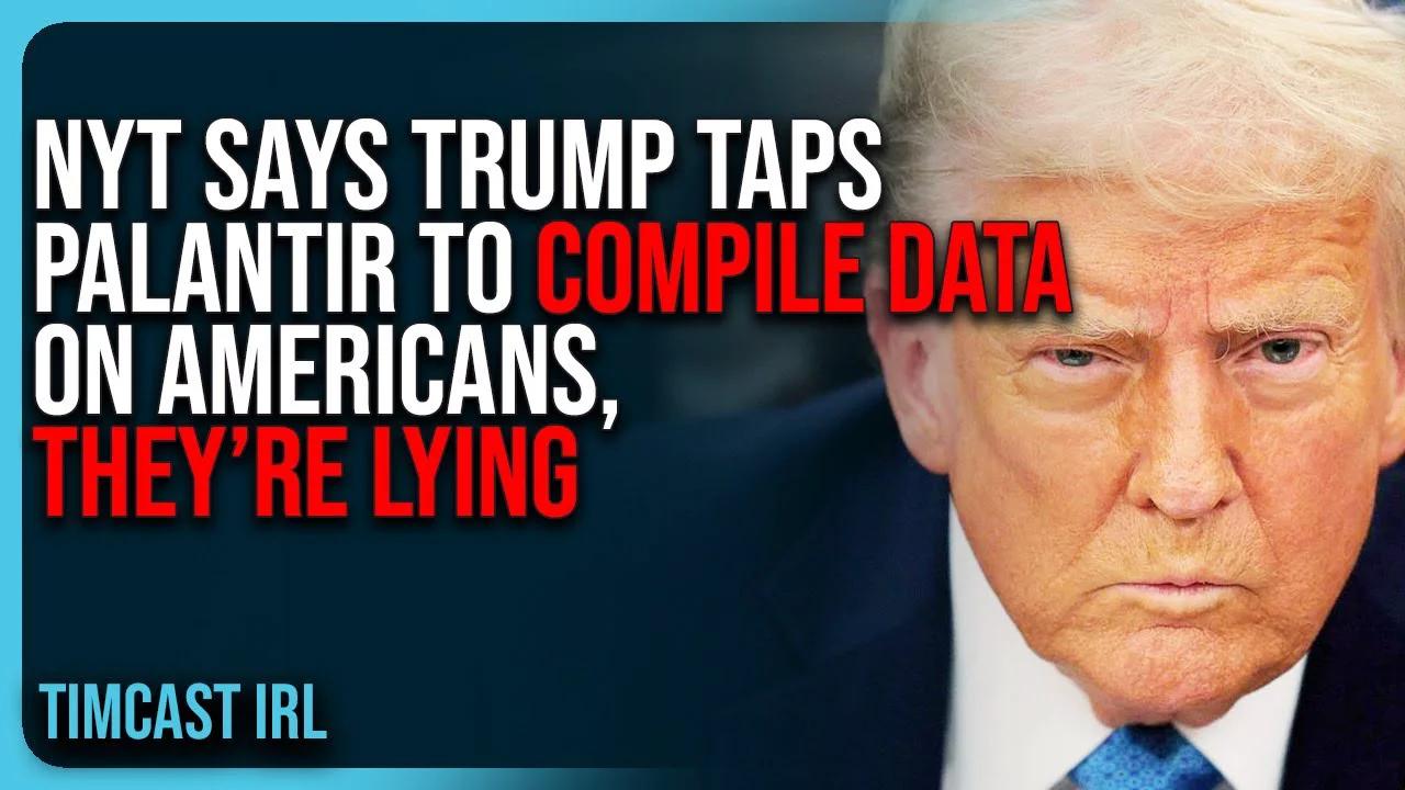 NYT Says Trump Taps Palantir To COMPILE DATA On Americans, THEY’RE LYING