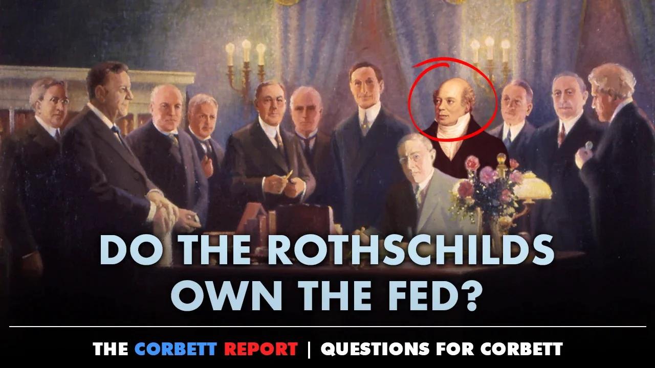 Do the Rothschilds Own the Fed? Questions For Corbett