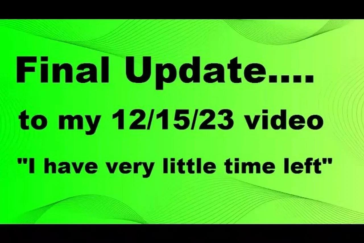FINAL UPDATE 'I have very little time left