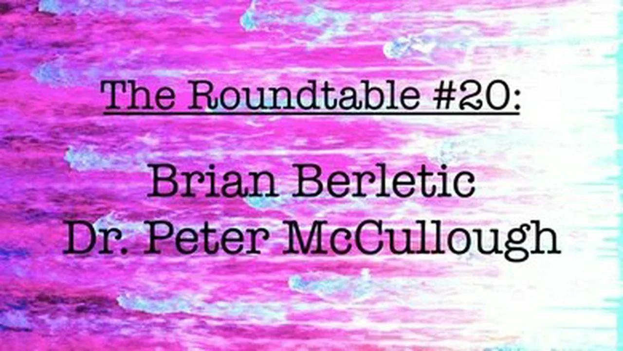 Roundtable 20 Brian Berletic, Dr. Peter McCullough
