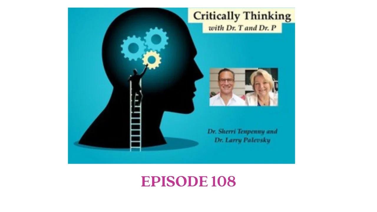 Critically Thinking with Dr T & Dr P Episode 108 with Special Guests Dr