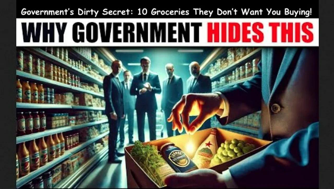 Government’s Dirty Secret 10 Groceries They Don’t Want You Buying!